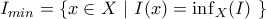 I_{min} = \{x \in X\ |\ I(x) = \inf_{X} (I)\  \}