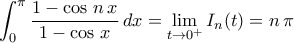 \displaystyle{\int_{0}^{\pi}\frac{1-\cos\,n\,x}{1-\cos\,x}\,dx=\lim_{t\to 0^{+}}I_{n}(t)=n\,\pi}