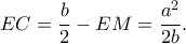 \displaystyle EC = \frac{b}{2} - EM = \frac{{{a^2}}}{{2b}}.