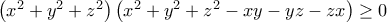 \left(x^2+y^2+z^2\right)\left(x^2+y^2+z^2-xy-yz-zx\right)\geq 0