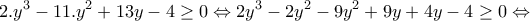 \displaystyle{2.y^3 -11.y^2+13y-4\geq 0\Leftrightarrow 2y^3 -2y^2 -9y^2 +9y +4y -4\geq 0\Leftrightarrow}