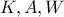 K, A, W