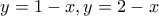 y=1-x, y = 2-x