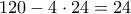 120 - 4 \cdot 24 = 24