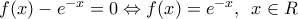 f(x)-{{e}^{-x}}=0\Leftrightarrow f(x)={{e}^{-x}},\,\,\,x\in R