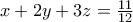 x+2y+3z=\frac{11}{12}
