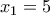 x_1 = 5