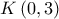 \displaystyle{ 
K\left( {0,3} \right) 
}