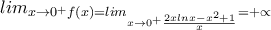 lim_{x\rightarrow 0^{+}f(x)=lim_{x\rightarrow 0^{+}\frac{2xlnx-x^{2}+1}{x}}=+\propto