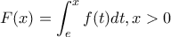 \displaystyle{F(x)=\int_{e}^{x}{f(t)dt},x>0}