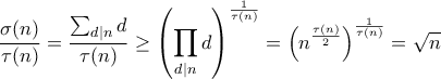\displaystyle \frac{\sigma(n)}{\tau(n)}= \frac{\sum_{d\mid n}d}{\tau(n)}\geq \left (\prod _{d\mid n}d\right )^{\frac{1}{\tau(n)}}=  \left (n^{\frac{\tau (n)}{2}}\right )^{\frac{1}{\tau(n)}}=\sqrt{n}