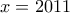 \displaystyle{x=2011}