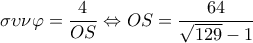  \displaystyle \sigma \upsilon \nu \varphi  = \frac{4}{{OS}} \Leftrightarrow OS = \frac{{64}}{{\sqrt {129}  - 1}}