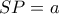 SP=a