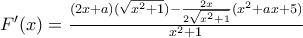 F'(x)=\frac{(2x+a)(\sqrt{x^{2}+1})-\frac{2x}{2\sqrt{x^{2}+1}}(x^{2}+ax+5)}{x^{2}+1}