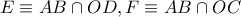 E\equiv AB\cap OD,F\equiv AB\cap OC