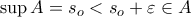 \sup A = s_o < s_o+\varepsilon\in A
