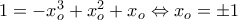 1=-x_{o}^{3}+x_{o}^{2}+x_{o}\Leftrightarrow x_{o}=\pm 1