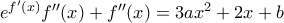 {{e}^{{f}'(x)}}{f}''(x)+{f}''(x)=3a{{x}^{2}}+2x+b
