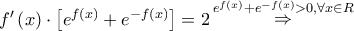 f'\left( x \right) \cdot \left[ {{e^{f\left( x \right)}} + {e^{ - f\left( x \right)}}} \right] = 2\mathop  \Rightarrow \limits^{{e^{f\left( x \right)}} + {e^{ - f\left( x \right)}} > 0,\forall x \in R}