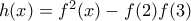 h(x)=f^{2}(x)-f(2)f(3)