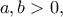 a,b>0,