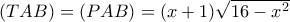 (TAB)=(PAB)=(x+1)\sqrt{16-x^2}