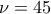 \nu=45