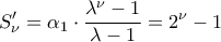 \displaystyle {S'_\nu } = {\alpha _1} \cdot \frac{{{\lambda ^\nu } - 1}}{{\lambda  - 1}} = {2^\nu } - 1