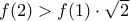 f(2)>f(1)\cdot \sqrt{2}