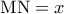 {\rm M}{\rm N} = x