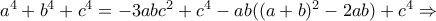 a^4+b^4+c^4 = -3abc^2+c^4 -ab((a+b)^2-2ab) +c^4 \Rightarrow