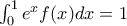 \int_{0}^{1} e^{x}f(x)dx=1