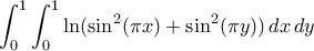 \displaystyle\int_{0}^{1}\int_{0}^{1}\ln(\sin^2(\pi x) + \sin^2(\pi y)) \,dx\,dy