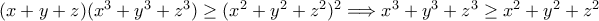 (x+y+z)(x^3+y^3+z^3)\ge(x^2+y^2+z^2)^2 \Longrightarrow x^3+y^3+z^3 \ge x^2+y^2+z^2