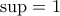 \sup=1