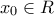 \displaystyle{ 
x_0  \in R 
}