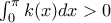 \int_{0}^{\pi }k(x)dx>0
