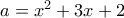 a=x^2+3x+2