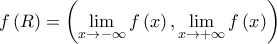 \displaystyle{f\left( R \right) = \left( {\mathop {\lim }\limits_{x \to  - \infty } f\left( x \right),\mathop {\lim }\limits_{x \to  + \infty } f\left( x \right)} \right)}