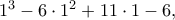 1^3-6\cdot 1^2+11\cdot 1-6,
