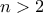 \displaystyle{n > 2}