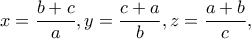 \displaystyle{x=\frac{b+c}{a},y=\frac{c+a}{b},z=\frac{a+b}{c},}