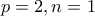 p=2,n=1