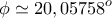 \displaystyle{\phi  \simeq 20, 05758^o}