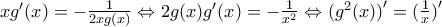 x{g}'(x)=-\frac{1}{2xg(x)}\Leftrightarrow 2g(x){g}'(x)=-\frac{1}{{{x}^{2}}}\Leftrightarrow ({{g}^{2}}(x){)}'=(\frac{1}{x}{)}'
