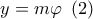 y = m\varphi \,\,\left( 2 \right)