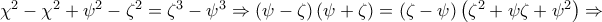 \chi ^{2}-\chi ^{2}+\psi^{2}-\zeta ^{2}= \zeta ^{3}-\psi ^{3}\Rightarrow  
\left ( \psi -\zeta  \right )\left ( \psi +\zeta  \right ) 
= \left ( \zeta -\psi  \right )\left ( \zeta ^{2}+\psi \zeta +\psi ^{2} \right )\Rightarrow