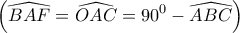 \displaystyle{ 
\left( {\widehat{BAF} = \widehat{OAC} = 90^0  - \widehat{ABC}} \right) 
}