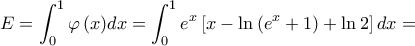 \displaystyle{E = \int_0^1 {\varphi \left( x \right)} dx = \int_0^1 {{e^x}} \left[ {x - \ln \left( {{e^x} + 1} \right) + \ln 2} \right]dx = }